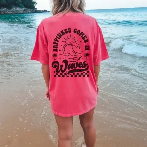 Happiness Comes in Waves * Back Graphic * Comfort Color