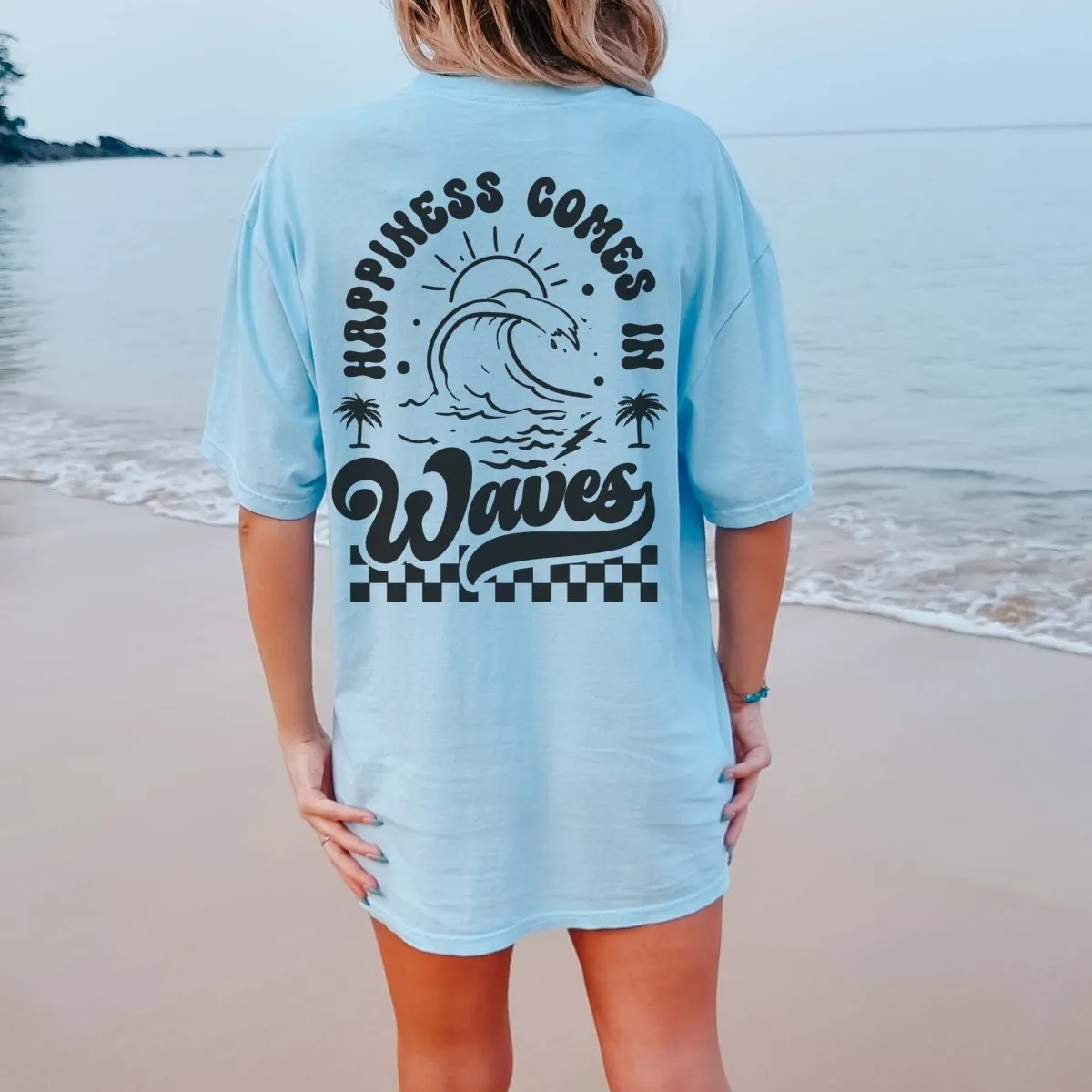 Happiness Comes in Waves * Back Graphic * Comfort Color